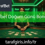 Tarafbet doğum günü bonusu veren platformdur.