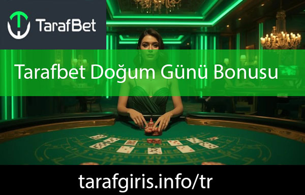 Tarafbet doğum günü bonusu veren platformdur.