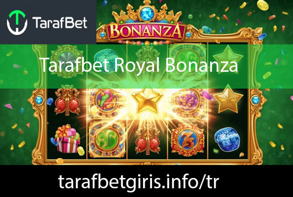 Tarafbet royal bonanza slotuyla etkileyici moddadır.